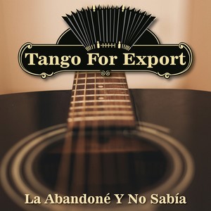 Tangos For Export / La Abandoné Y No Sabía