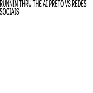 RUNNIN THRU THE AI PRETO VS REDES SOCIAIS (Explicit)