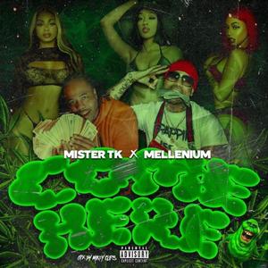 Come Here (feat. Mellenium) (Explicit)