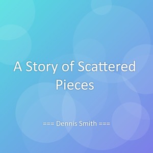 A Story of Scattered Pieces