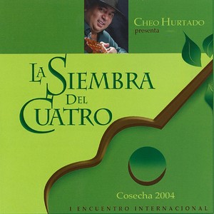 Cheo Hurtado Presenta: La Siembra Del Cuatro