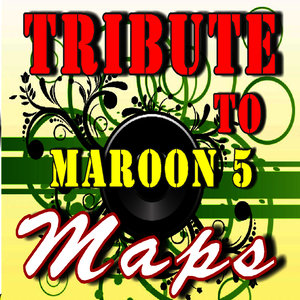 Tribute to Maroon 5: Maps