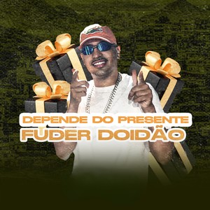 DEPENDE DO PRESENTE FUDER DOIDAO (funk) [Explicit]