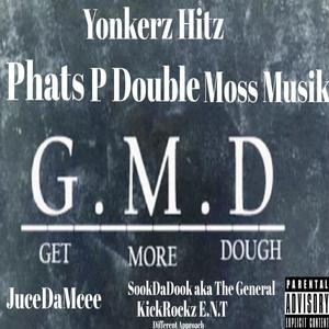 Get More Dough by Phats P Double Moss Musik JuceDaMcee SookDaDook aka The General & Yonkerz Hitz KickRockz E.N.T Different Approach (Explicit)