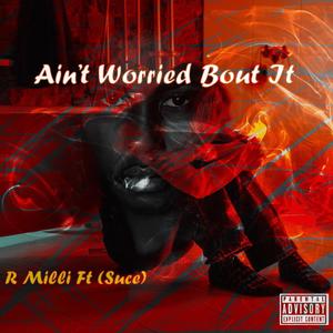 Aint worried bout it (feat. Suce) [Explicit]