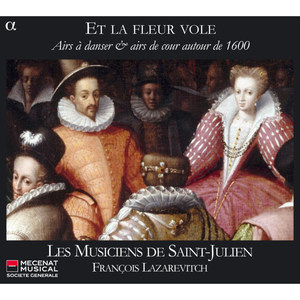 Et la fleur vole: Airs à danser & airs de cour autour de 1600