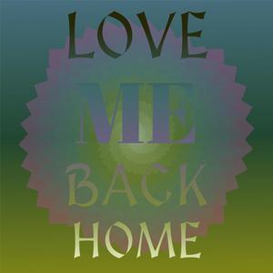 Love Me Back Home