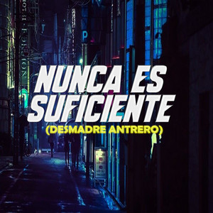 Nunca Es Suficiente (Desmadre Antrero) (feat. Eleazar Beath)