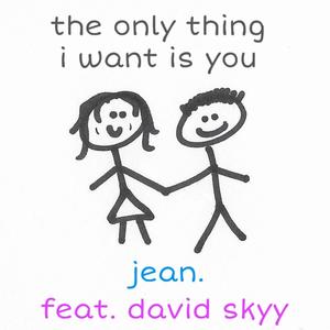 The Only Thing I Want is You (feat. David Skyy)