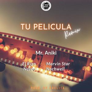 Tu Pelicula(feat. Nachwell, Marvin Star, El Rigo & Nardo) (Remix)