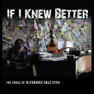 If I Knew Better: The Songs of Alexander Sage Oyen