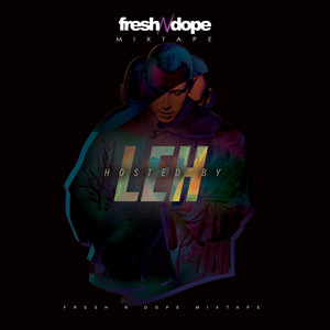 Fresh N Dope Mixtape hosted by Leh (Explicit)