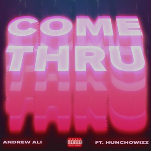 Come Thru (feat. Hunchowizz) (Explicit)