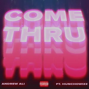 Come Thru(feat. Hunchowizz) (Explicit)