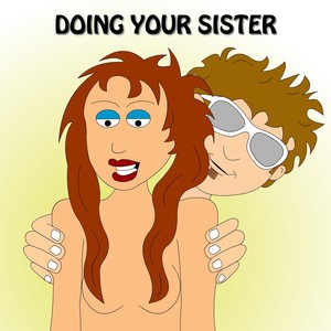 Doing Your Sister