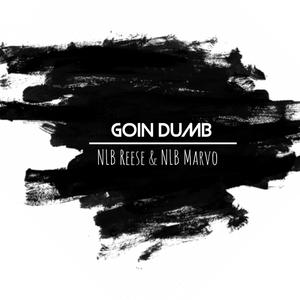 Goin' Dumb (feat. NLB Marvo) [Explicit]