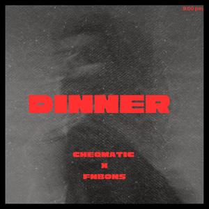 Dinner (feat. Cheqmatic)