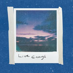 Live Enough