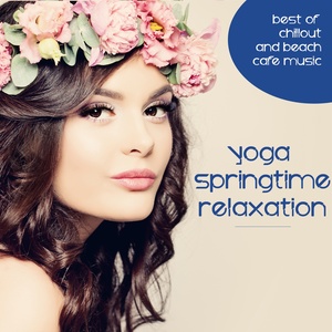 Yoga Springtime Relaxation (Best of Chillout and Beach Cafe Music)