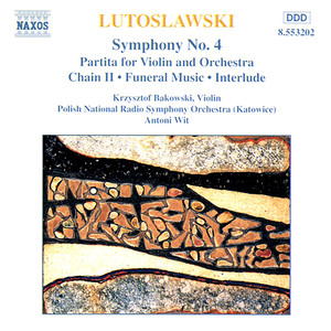 Lutoslawski, W.: Symphony No. 4 / Violin Partita / Chain II / Funeral Music (Polish National Radio Symphony, Wit)