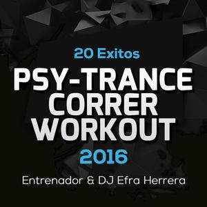 20 Exitos Psy-Trance Para Correr y Workout 2016 : Entrenador & DJ Efra Herrera