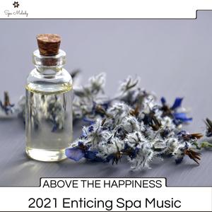 Above The Happiness - 2021 Enticing Spa Music