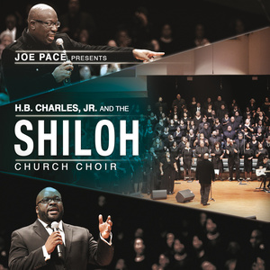 Joe Pace Presents: H. B. Charles Jr. And The Shiloh Church Choir (Live)