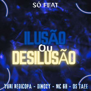 Ilusão ou Desilusão (Explicit)