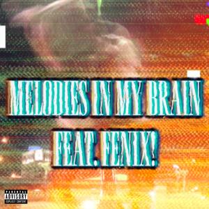 MELODIES IN MY BRAIN (feat. Fenix!) [Explicit]