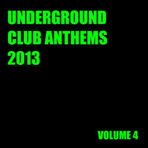 Underground Club Anthems 2013 Volume 4