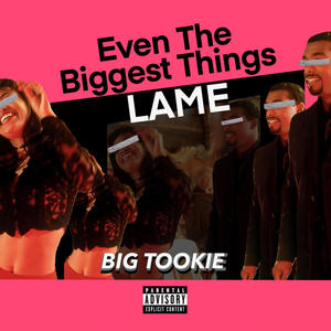 Even The Biggest Things Lame (Explicit)