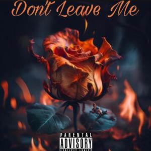 Dont Leave Me (feat. Bge Notey) (Explicit)