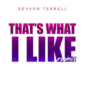 That's What I Like (Devvon Terrell Remix)