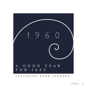 A Good Year For Jazz: 1960 - Featuring Budd Johnson (Vol. 1)