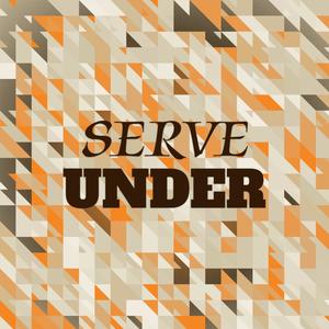 Serve Under