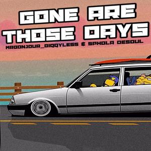 Gone Are Those Days (feat. Sphola DeSoul)