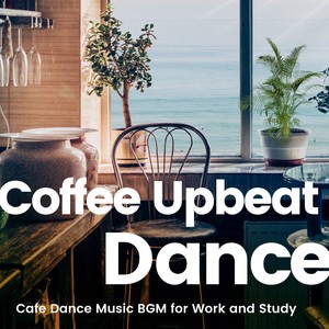 Coffee Upbeat Dance -仕事や勉強がはかどるカフェダンスミュージックBGM-