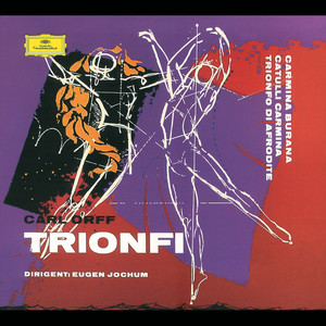 Orff: Carmina burana; Catulli Carmina; Trionfo d'Afrodite