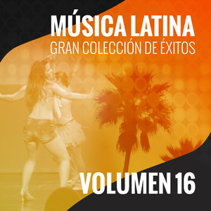 Música Latina (Gran Colección de Éxitos) [Volumen 16]