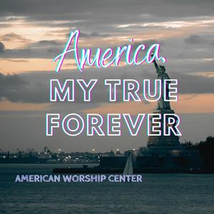 America, My True Forever (feat. Believe Over Hope)