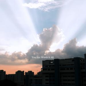 You Are Worth It All