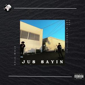 Jus Sayin (Freestyle) (Explicit)