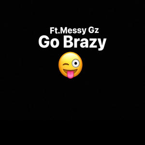 Go Brazy (feat. Messy Gz) [Explicit]