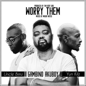 Worry Them (feat. Yun Kilz & Uncle Bimz)