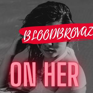 ON HER (Explicit)