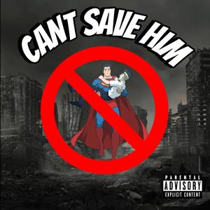 Cant Save Him (Explicit)