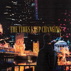 The Times Keep Changing (Explicit)