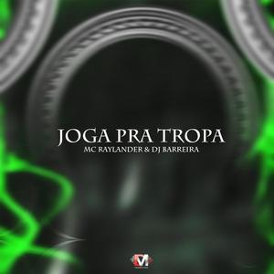 Joga Pra Tropa (feat. Mc Raylander & Dj Barreira) (Explicit)