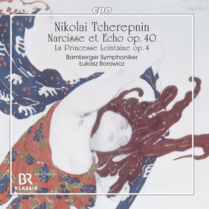 Tcherepnin: Prelude to "La princesse lointaine", Op. 4 & Narcisse et Echo, Op. 40