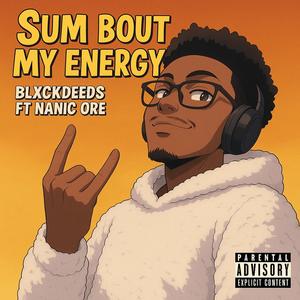 Sum Bout My Energy (feat. Nanic Ore) (Explicit)